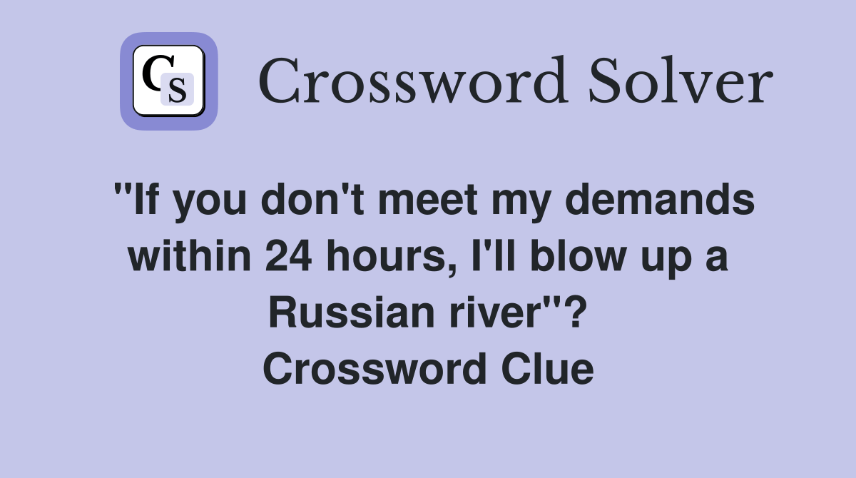 "If you don't meet my demands within 24 hours, I'll blow up a Russian